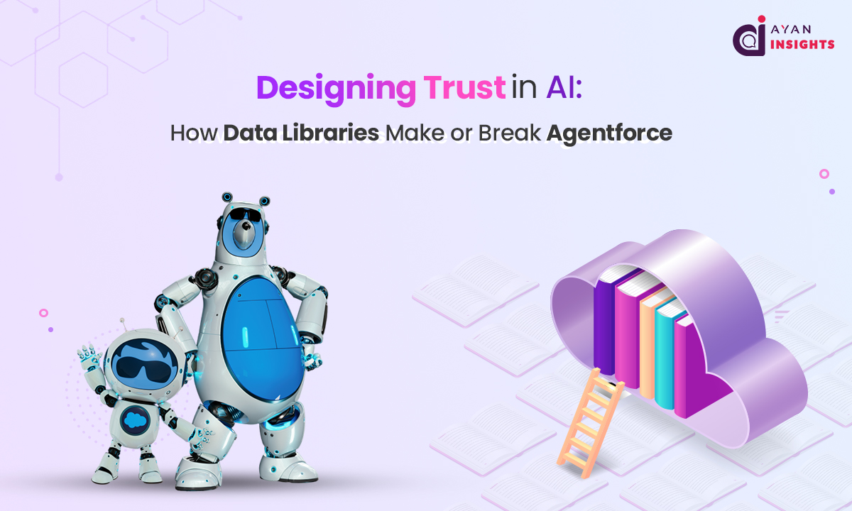 Designing Trust in AI: How Data Libraries Make or Break Agentforce