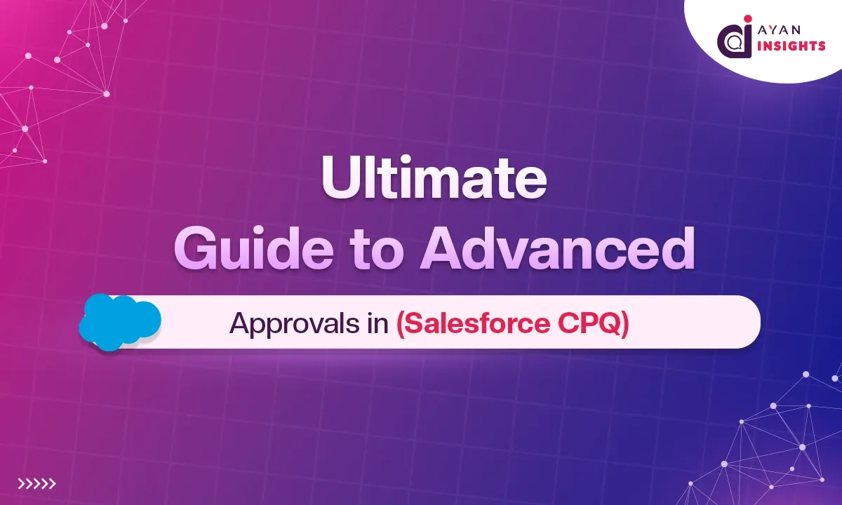 Ultimate Guide to Advanced Approvals in Salesforce CPQ